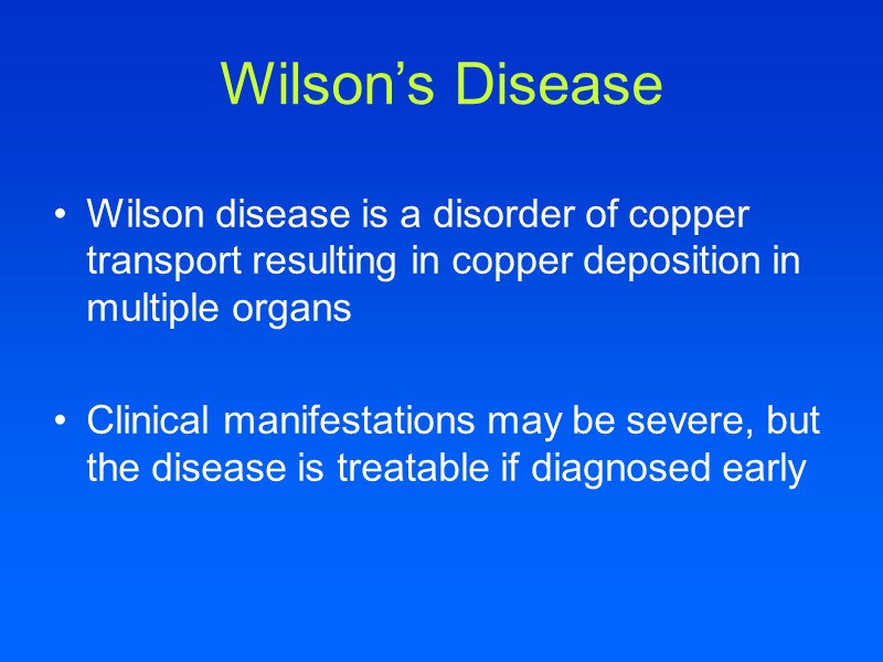 Wilson’s Disease Wilson disease is a disorder of copper transport resulting in copper deposition